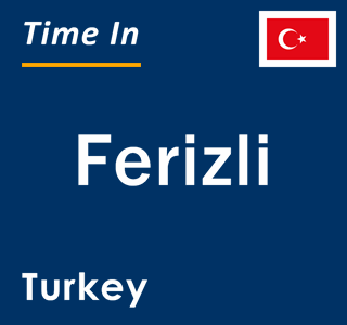 Current local time in Ferizli, Turkey