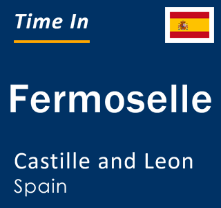 Current local time in Fermoselle, Castille and Leon, Spain