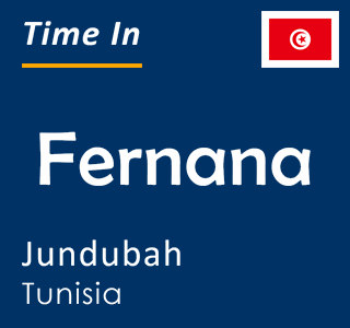 Current local time in Fernana, Jundubah, Tunisia