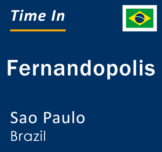Current local time in Fernandopolis, Sao Paulo, Brazil