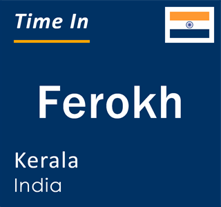 Current local time in Ferokh, Kerala, India