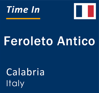 Current local time in Feroleto Antico, Calabria, Italy