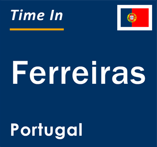 Current local time in Ferreiras, Portugal