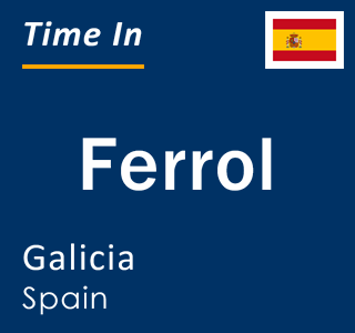 Current local time in Ferrol, Galicia, Spain