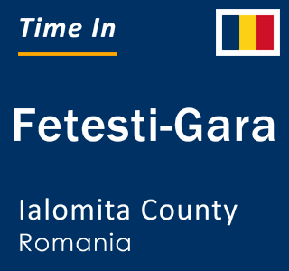 Current local time in Fetesti-Gara, Ialomita County, Romania