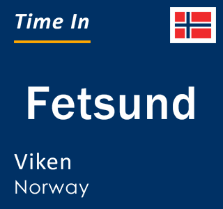 Current local time in Fetsund, Viken, Norway