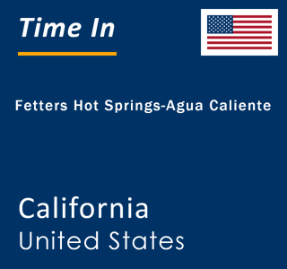 Current local time in Fetters Hot Springs-Agua Caliente, California, United States