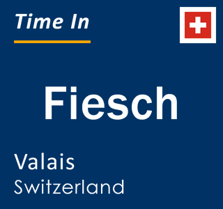 Current local time in Fiesch, Valais, Switzerland