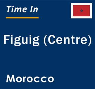 Current local time in Figuig (Centre), Morocco