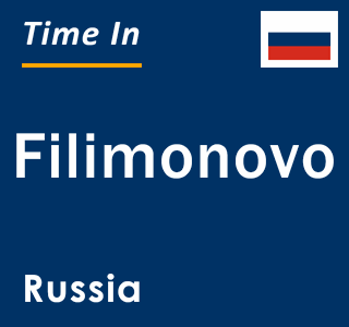 Current local time in Filimonovo, Russia