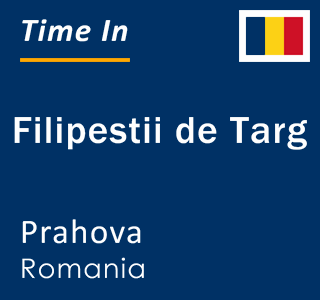 Current local time in Filipestii de Targ, Prahova, Romania