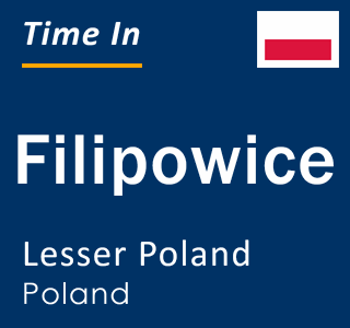 Current local time in Filipowice, Lesser Poland, Poland