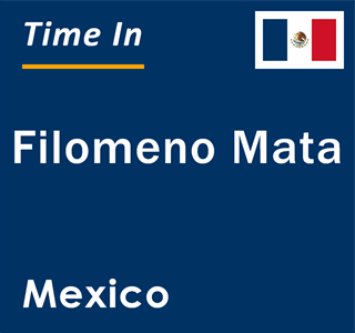 Current local time in Filomeno Mata, Mexico