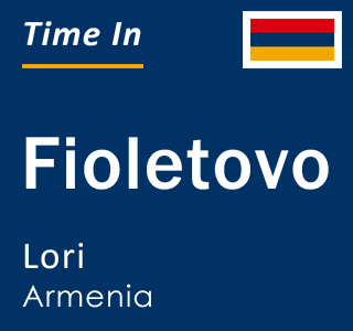 Current local time in Fioletovo, Lori, Armenia