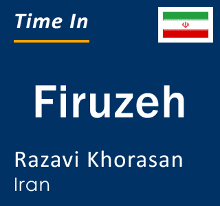 Current local time in Firuzeh, Razavi Khorasan, Iran