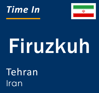 Current local time in Firuzkuh, Tehran, Iran