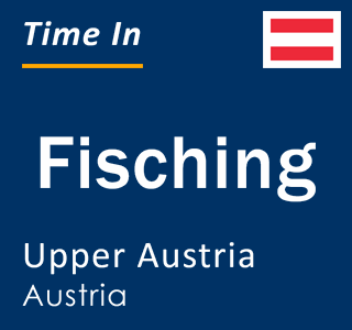 Current local time in Fisching, Upper Austria, Austria