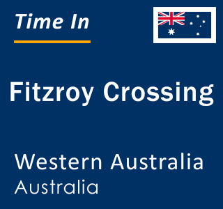 Current local time in Fitzroy Crossing, Western Australia, Australia