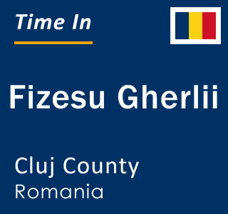 Current local time in Fizesu Gherlii, Cluj County, Romania
