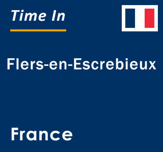 Current local time in Flers-en-Escrebieux, France