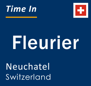 Current local time in Fleurier, Neuchatel, Switzerland