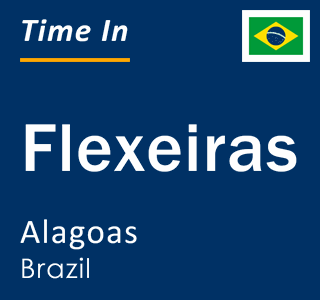 Current local time in Flexeiras, Alagoas, Brazil
