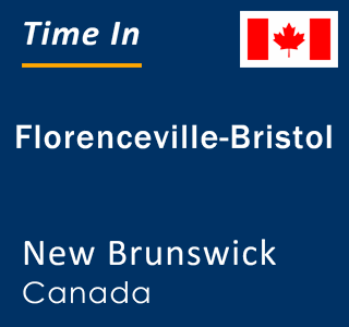 Current local time in Florenceville-Bristol, New Brunswick, Canada