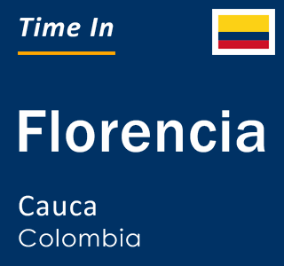 Current local time in Florencia, Cauca, Colombia
