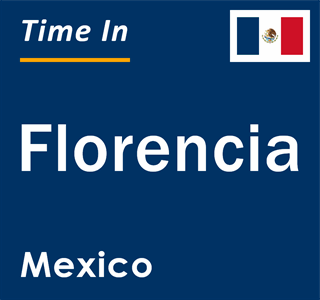 Current local time in Florencia, Mexico