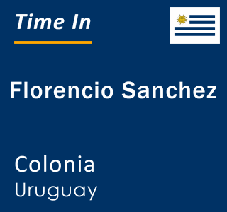Current local time in Florencio Sanchez, Colonia, Uruguay