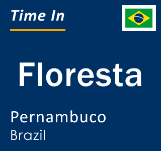 Current local time in Floresta, Pernambuco, Brazil