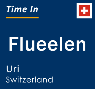 Current local time in Flueelen, Uri, Switzerland