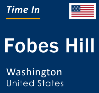 Current local time in Fobes Hill, Washington, United States