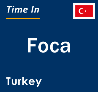 Current local time in Foca, Turkey