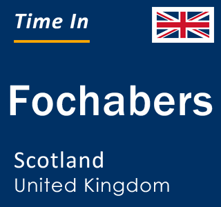 Current local time in Fochabers, Scotland, United Kingdom