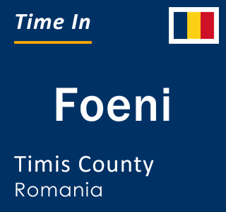 Current local time in Foeni, Timis County, Romania