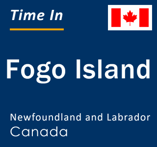 Current local time in Fogo Island, Newfoundland and Labrador, Canada