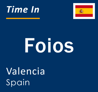 Current local time in Foios, Valencia, Spain