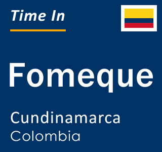 Current local time in Fomeque, Cundinamarca, Colombia