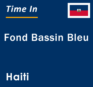 Current local time in Fond Bassin Bleu, Haiti