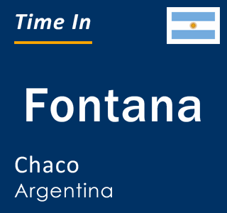 Current local time in Fontana, Chaco, Argentina