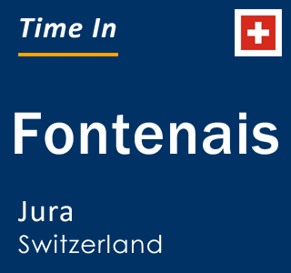 Current local time in Fontenais, Jura, Switzerland