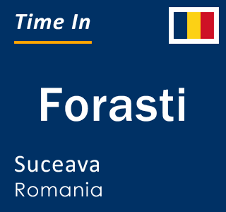 Current local time in Forasti, Suceava, Romania