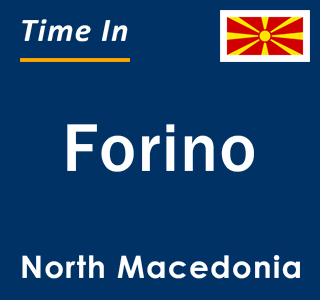 Current local time in Forino, North Macedonia