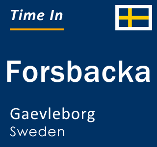 Current time in Forsbacka, Gaevleborg, Sweden