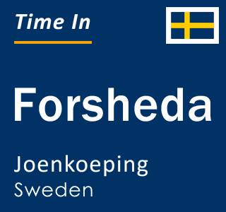 Current local time in Forsheda, Joenkoeping, Sweden