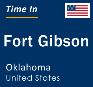 Current local time in Fort Gibson, Oklahoma, United States