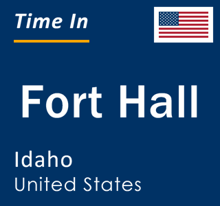 Current local time in Fort Hall, Idaho, United States