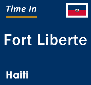 Current local time in Fort Liberte, Haiti