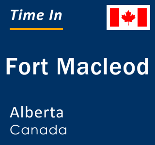 Current local time in Fort Macleod, Alberta, Canada